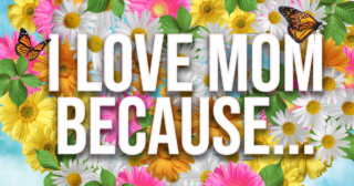 Mother's Day Contest: I love my mom because...