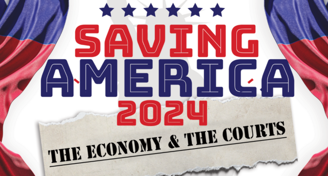 Saving America 2024: The Economy &amp; The Courts